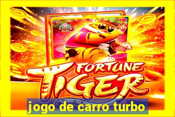 jogo de carro turbo